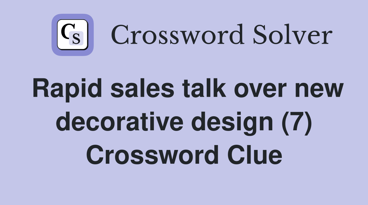 Rapid sales talk over new decorative design (7) Crossword Clue